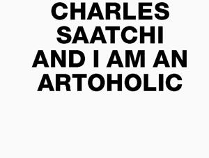 Autobiografia guru reklamy - Charlesa Saatchiego -  quot;My Name is Charles Saatchi and I Am an Artoholic quot;